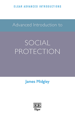Advanced Introduction to Social Protection - Midgley, James
