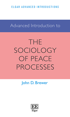 Advanced Introduction to the Sociology of Peace Processes - Brewer, John D
