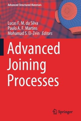 Advanced Joining Processes - Da Silva, Lucas F M (Editor), and Martins, Paulo A F (Editor), and El-Zein, Mohamad S (Editor)