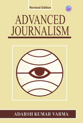 Advanced Journalism - Varma, Adarsh Kumar