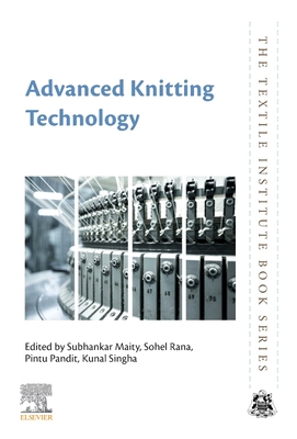 Advanced Knitting Technology - Maity, Subhankar (Editor), and Rana, Sohel (Editor), and Pandit, Pintu (Editor)