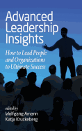 Advanced Leadership Insights: How to Lead People and Organizations to Ultimate Success (hc)