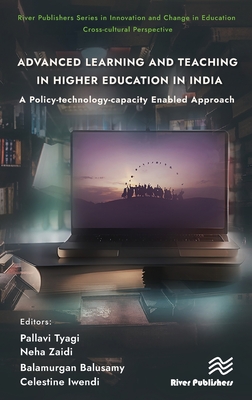 Advanced Learning and Teaching in Higher Education in India: A Policy-Technology-Capacity Enabled Approach - Tyagi, Pallavi (Editor), and Zaidi, Neha (Editor), and Balusamy, Balamurgan (Editor)