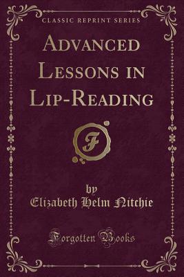 Advanced Lessons in Lip-Reading (Classic Reprint) - Nitchie, Elizabeth Helm
