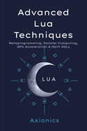 Advanced Lua Techniques: Metaprogramming, Parallel Computing, GPU Acceleration (LuaJIT), and Math DSLs
