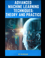 Advanced Machine Learning Techniques: Theory and Practice