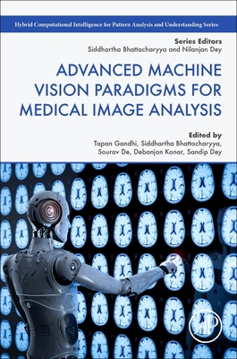 Advanced Machine Vision Paradigms for Medical Image Analysis - Gandhi, Tapan K (Editor), and Bhattacharyya, Siddhartha (Editor), and de, Sourav (Editor)