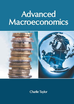 Advanced Macroeconomics - Taylor, Charlie (Editor)