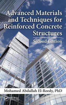 Advanced Materials and Techniques for Reinforced Concrete Structures - El-Reedy, Ph.D, Mohamed Abdallah
