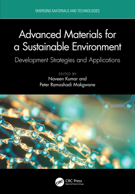 Advanced Materials for a Sustainable Environment: Development Strategies and Applications - Kumar, Naveen (Editor), and Makgwane, Peter Ramashadi (Editor)