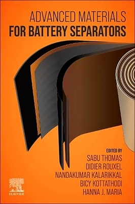 Advanced Materials for Battery Separators - Thomas, Sabu (Editor), and Rouxel, Didier (Editor), and Kalarikkal, Nandakumar (Editor)