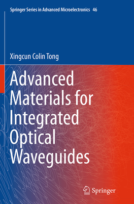 Advanced Materials for Integrated Optical Waveguides - Tong Ph D, Xingcun Colin