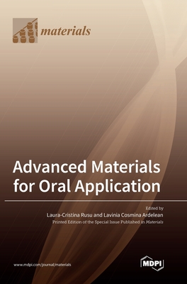 Advanced Materials for Oral Application - Rusu, Laura Cristina (Guest editor), and Ardelean, Lavinia Cosmina (Guest editor)