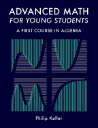 Advanced Math for Young Students: A First Course in Algebra