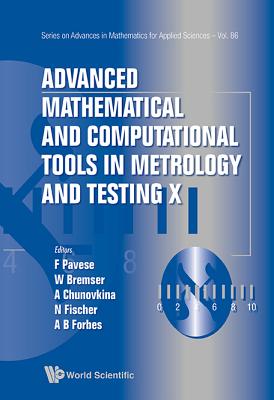 Advanced Mathematical and Computational Tools in Metrology and Testing X - Pavese, Franco (Editor), and Bremser, Wolfram (Editor), and Chunovkina, Anna G (Editor)