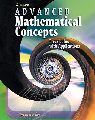 Advanced Mathematical Concepts: Precalculus with Applications, Student Edition - McGraw-Hill Education