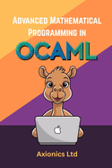 Advanced Mathematical Programming in OCaml: Cryptography, Geometry, Differential Equations, and Formal Verification (Coq/Z3)