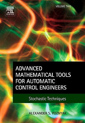 Advanced Mathematical Tools for Automatic Control Engineers: Volume 2: Stochastic Systems - Poznyak, Alexander S