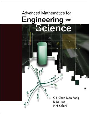 Advanced Mathematics for Engineering and Science - Chan, Man Fong C F, and Kaloni, P N, and de Kee, Daniel
