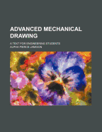Advanced Mechanical Drawing: A Text for Engineering Students