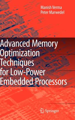 Advanced Memory Optimization Techniques for Low-Power Embedded Processors - Verma, Manish, and Marwedel, Peter