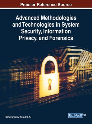 Advanced Methodologies and Technologies in System Security, Information Privacy, and Forensics - Khosrow-Pour, D B a Mehdi (Editor)