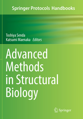 Advanced Methods in Structural Biology - Senda, Toshiya (Editor), and Maenaka, Katsumi (Editor)