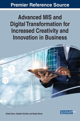 Advanced MIS and Digital Transformation for Increased Creativity and Innovation in Business - Ekren, Glay (Editor), and Erkollar, Alptekin (Editor), and Oberer, Birgit (Editor)