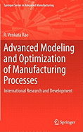 Advanced Modeling and Optimization of Manufacturing Processes: International Research and Development
