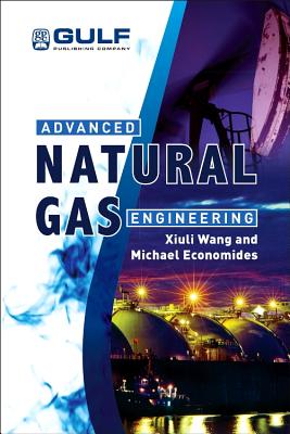 Advanced Natural Gas Engineering - Wang, Xiuli, and Economides, Michael