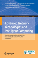 Advanced Network Technologies and Intelligent Computing: First International Conference, ANTIC 2021, Varanasi, India, December 17-18, 2021, Proceedings