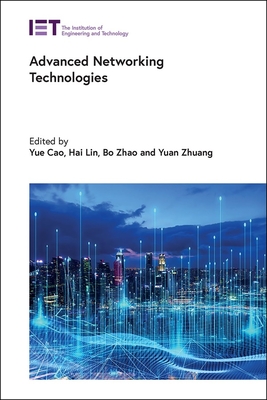 Advanced Networking Technologies - Cao, Yue, Professor (Editor), and Lin, Hai (Editor), and Zhao, Bo, President (Editor)