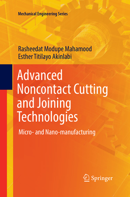 Advanced Noncontact Cutting and Joining Technologies: Micro- And Nano-Manufacturing - Mahamood, Rasheedat Modupe, and Akinlabi, Esther Titilayo