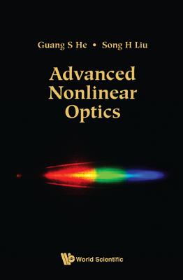 Advanced Nonlinear Optics - Guang S He & Song H Liu