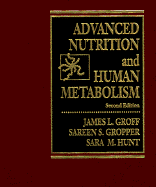 Advanced Nutrition and Human Metabolism - Groff, James L, and Groff, Jim, and Hunt, Sara M