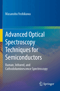 Advanced Optical Spectroscopy Techniques for Semiconductors: Raman, Infrared, and Cathodoluminescence Spectroscopy