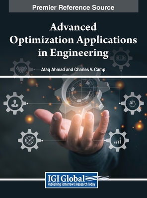 Advanced Optimization Applications in Engineering - Ahmad, Afaq (Editor), and Camp, Charles V (Editor)