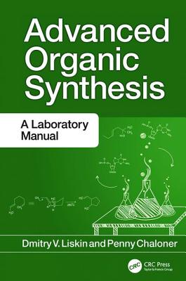 Advanced Organic Synthesis: A Laboratory Manual - Liskin, Dmitry V., and Chaloner, Penny