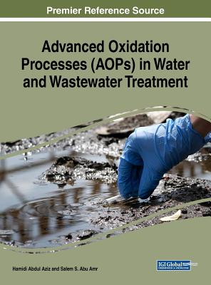 Advanced Oxidation Processes (AOPs) in Water and Wastewater Treatment - Aziz, Hamidi Abdul (Editor), and Abu Amr, Salem S (Editor)