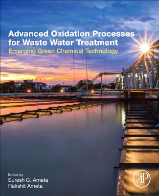 Advanced Oxidation Processes for Wastewater Treatment: Emerging Green Chemical Technology - Ameta, Suresh C. (Editor), and Ameta, Rakshit (Editor)