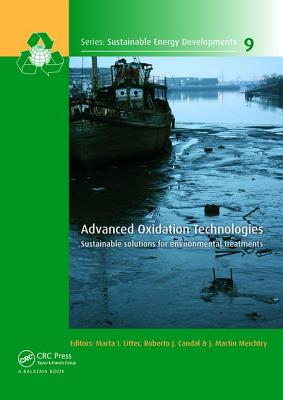 Advanced Oxidation Technologies: Sustainable Solutions for Environmental Treatments - Litter, Marta I. (Editor), and Candal, Roberto J. (Editor), and Meichtry, J. Martin (Editor)