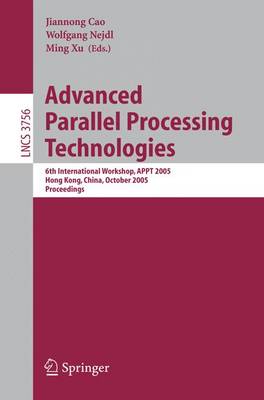 Advanced Parallel Processing Technologies: 6th International Workshop, Appt 2005, Hong Kong, China, October 27-28, 2005, Proceedings - Cao, Jiannong (Editor), and Nejdl, Wolfgang (Editor), and Xu, Ming (Editor)