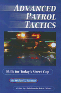 Advanced Patrol Tactics: Skills for Today's Street Cop by a Patrolman for Patrol Officers