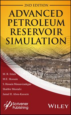 Advanced Petroleum Reservoir Simulation: Towards Developing Reservoir Emulators - Islam, M R, and Hossain, M E, and Mousavizadegan, S Hossien