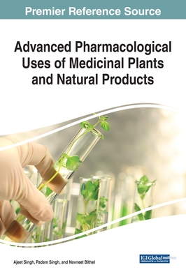 Advanced Pharmacological Uses of Medicinal Plants and Natural Products - Singh, Ajeet (Editor), and Singh, Padam (Editor), and Bithel, Navneet (Editor)