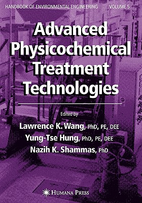 Advanced Physicochemical Treatment Technologies: Volume 5 - Wang, Lawrence K. (Editor), and Hung, Yung-Tse (Editor), and Shammas, Nazih K. (Editor)