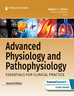 Advanced Physiology and Pathophysiology: Essentials for Clinical Practice - Tkacs, Nancy, PhD, RN (Editor), and Herrmann, Linda, PhD, RN (Editor)