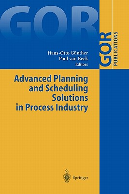 Advanced Planning and Scheduling Solutions in Process Industry - Gnther, Hans-Otto (Editor), and van Beek, Paul (Editor)