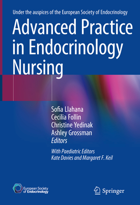 Advanced Practice in Endocrinology Nursing - Llahana, Sofia (Editor), and Follin, Cecilia (Editor), and Yedinak, Christine (Editor)