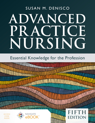 Advanced Practice Nursing: Essential Knowledge for the Profession - Denisco, Susan M
